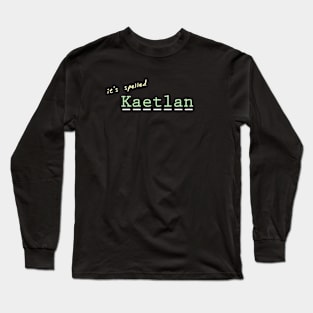 it's spelled Kaetlan Long Sleeve T-Shirt